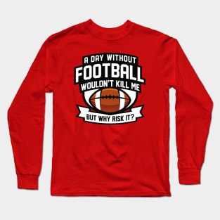 A Day Without Football Long Sleeve T-Shirt